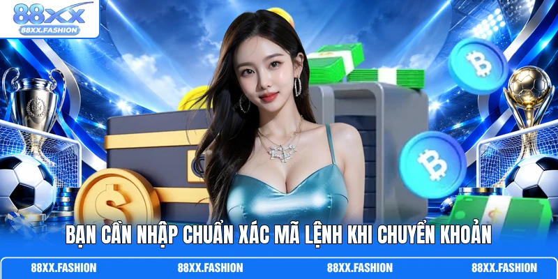 Bạn cần nhập chuẩn xác mã lệnh khi chuyển khoản