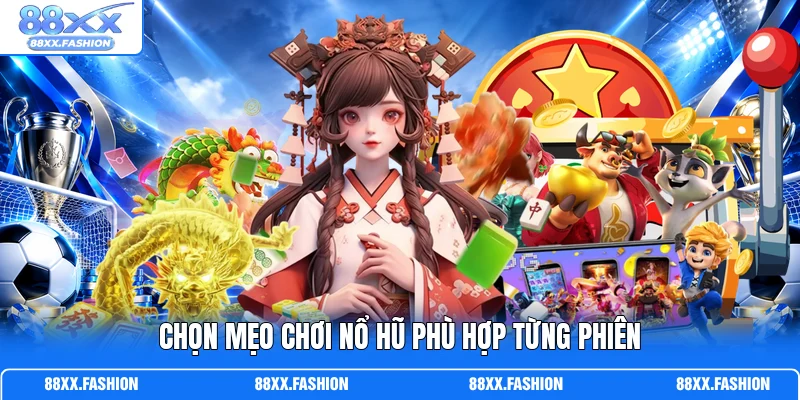 Mẹo Chơi Nổ Hũ - Bỏ Túi Bí Kíp Săn Thưởng Cho Cược Thủ 2 Chọn mẹo chơi nổ hũ phù hợp từng phiên
