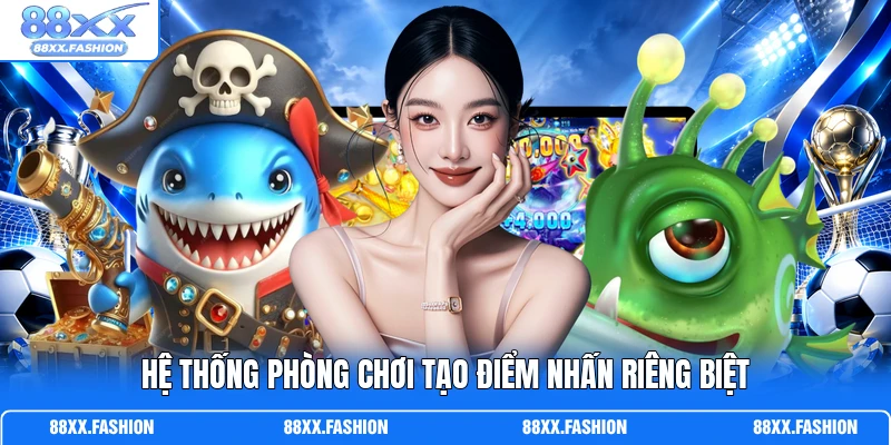 Hệ thống phòng chơi tạo điểm nhấn riêng biệt
