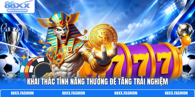 Mẹo Chơi Nổ Hũ - Bỏ Túi Bí Kíp Săn Thưởng Cho Cược Thủ 4 Khai thác tính năng thưởng để tăng trải nghiệm